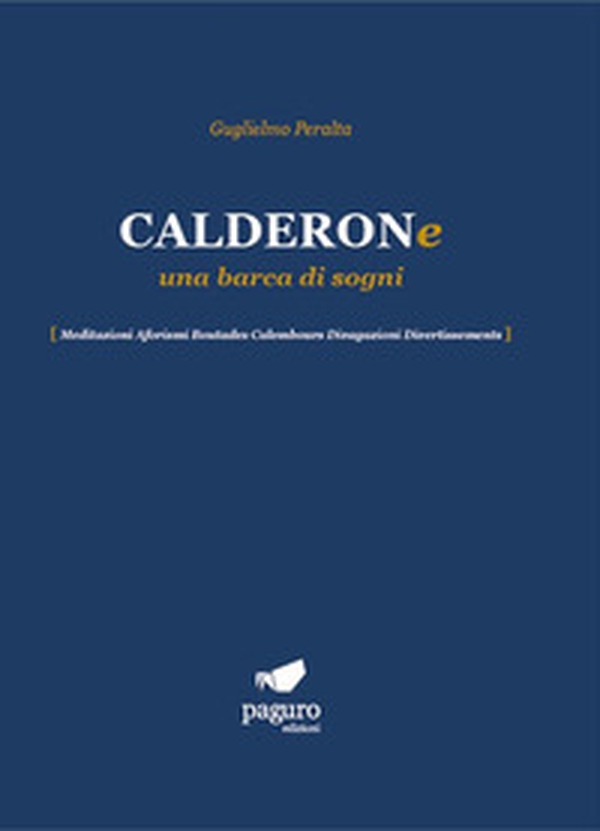 Calderone una barca di sogni. Meditazioni Aforismi Boutades Calembours Divagazioni Divertissements - Librerie.coop Calderone una barca di sogni. Meditazioni Aforismi Boutades Calembours Divagazioni Divertissements - Librerie.coop