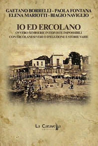 Io ed Ercolano. Ovvero semiserie interviste impossibili con ercolanesi veri o d'elezione e storie varie - Librerie.coop