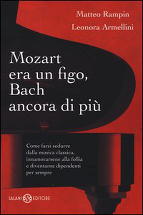 Mozart era un figo, Bach ancora di più. Come farsi sedurre dalla musica classica, innamorarsene alla follia e diventarne dipendenti per sempre - Librerie.coop Mozart era un figo, Bach ancora di più. Come farsi sedurre dalla musica classica, innamorarsene alla follia e diventarne dipendenti per sempre - Librerie.coop