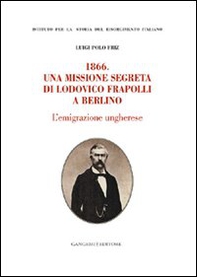 1866. Una missione segreta di Lodovico Frapolli a Berlino - Librerie.coop 1866. Una missione segreta di Lodovico Frapolli a Berlino - Librerie.coop