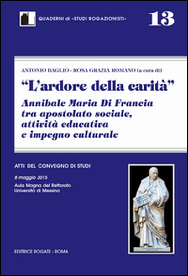 L'ardore della carità. Annibale Maria di Francia tra apostolato sociale, attività educativa e impegno culturale - Librerie.coop L'ardore della carità. Annibale Maria di Francia tra apostolato sociale, attività educativa e impegno culturale - Librerie.coop