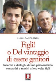 Figli! O del vantaggio di essere genitori. Incontri e dialoghi di uno psicoanalista con padri e madri, a loro volta figli - Librerie.coop Figli! O del vantaggio di essere genitori. Incontri e dialoghi di uno psicoanalista con padri e madri, a loro volta figli - Librerie.coop
