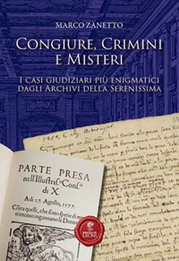 Congiure, crimini e misteri. I casi giudiziari più enigmatici dagli Archivi della Serenissima - Librerie.coop Congiure, crimini e misteri. I casi giudiziari più enigmatici dagli Archivi della Serenissima - Librerie.coop