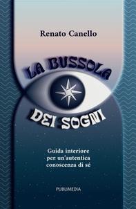La bussola dei sogni. Guida interiore per un'autentica conoscenza di sé - Librerie.coop