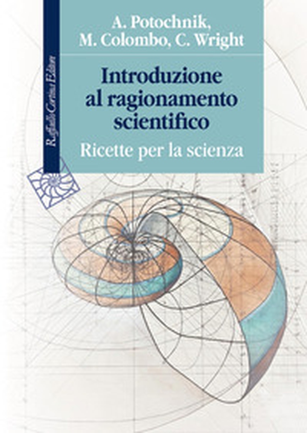 Introduzione al ragionamento scientifico. Ricette per la scienza - Librerie.coop
