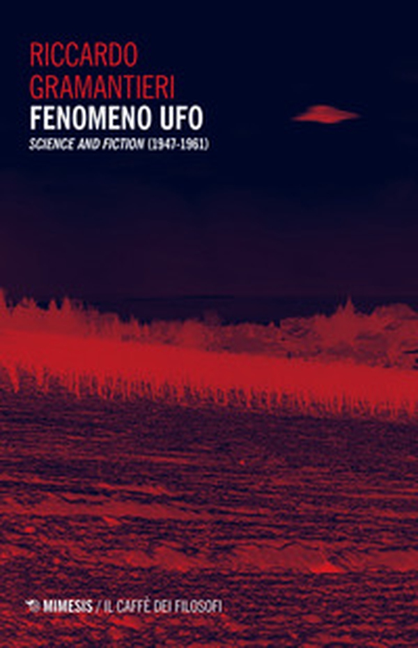 Fenomeno ufo. «Science and fiction» (1947-1961) - Librerie.coop Fenomeno ufo. «Science and fiction» (1947-1961) - Librerie.coop