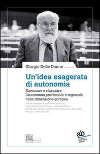 Un'idea esagerata di autonomia. Ripensare e rilanciare l'autonomia provinciale e regionale nella dimensione europea - Librerie.coop Un'idea esagerata di autonomia. Ripensare e rilanciare l'autonomia provinciale e regionale nella dimensione europea - Librerie.coop