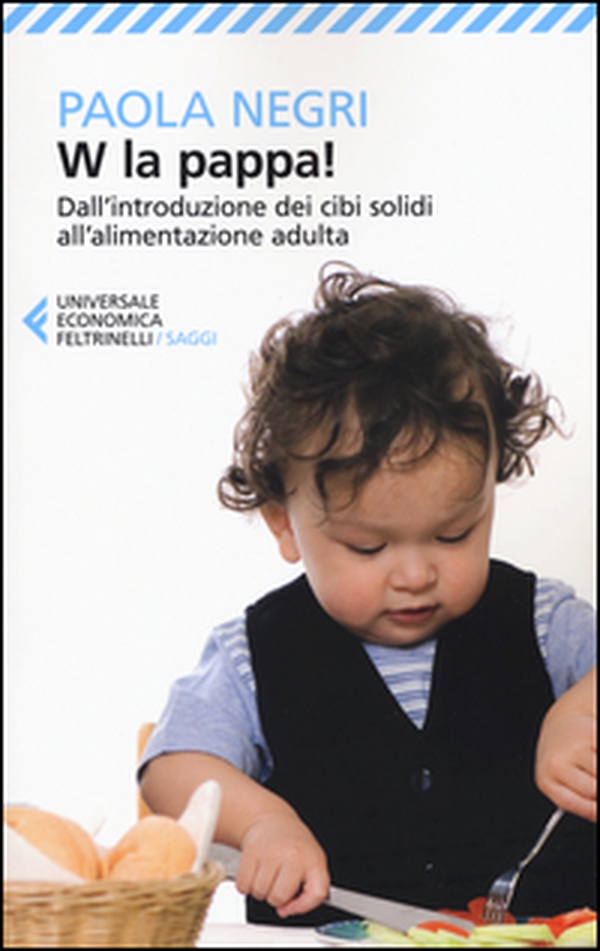 W la pappa! Dall'introduzione dei cibi solidi all'alimentazione adulta. Educare i nostri figli, e noi stessi, a mangiare sano e vivere bio - Librerie.coop W la pappa! Dall'introduzione dei cibi solidi all'alimentazione adulta. Educare i nostri figli, e noi stessi, a mangiare sano e vivere bio - Librerie.coop