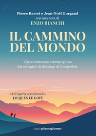 Il cammino del mondo. Vita avventurosa e meravigliosa dei pellegrini di Santiago de Compostela - Librerie.coop