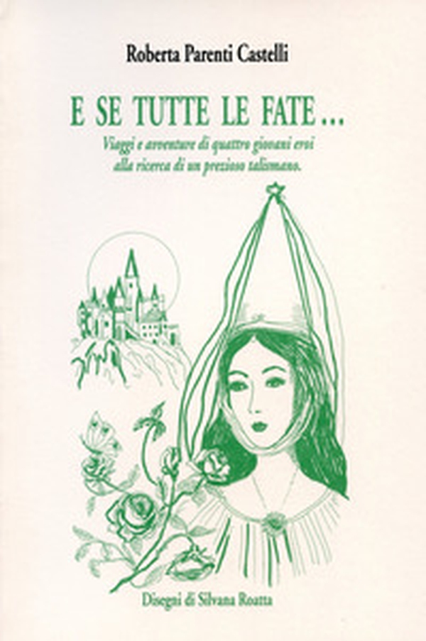 E se tutte le fate... Viaggi e avventure di quattro giovani eroi alla ricerca di un prezioso talismano - Librerie.coop E se tutte le fate... Viaggi e avventure di quattro giovani eroi alla ricerca di un prezioso talismano - Librerie.coop