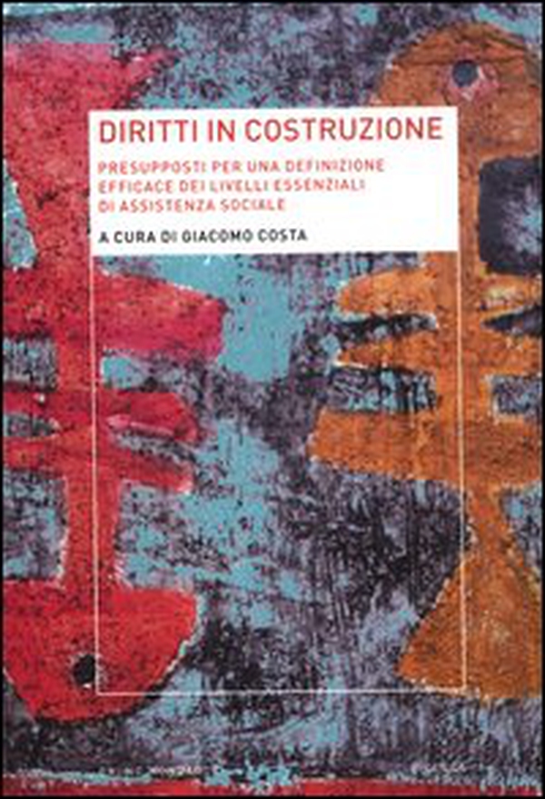 Diritti in costruzione. Presupposti per una definizione efficace dei livelli essenziali di assistenza sociale - Librerie.coop Diritti in costruzione. Presupposti per una definizione efficace dei livelli essenziali di assistenza sociale - Librerie.coop