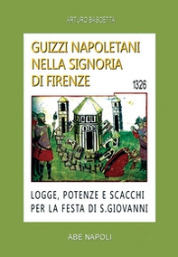Guizzi napoletani nella signoria di Firenze. Logge, potenze e scacchi per la festa di San Giovanni del 1326 - Librerie.coop