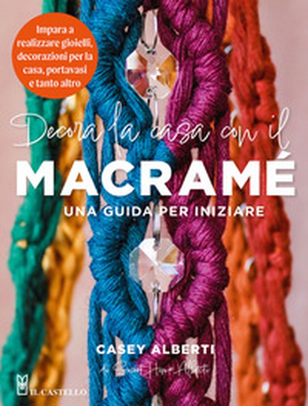 Decora la casa con il macramè. Una guida per iniziare - Librerie.coop Decora la casa con il macramè. Una guida per iniziare - Librerie.coop