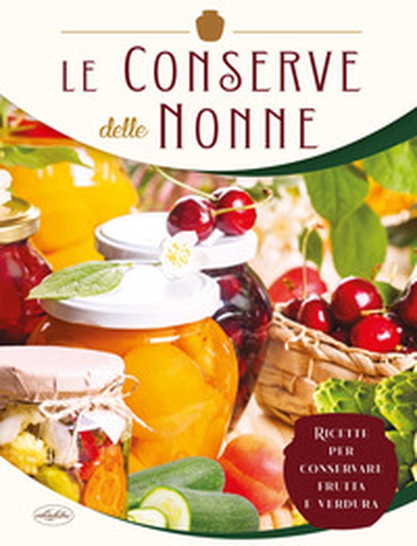 Le conserve delle nonne - Librerie.coop Le conserve delle nonne - Librerie.coop
