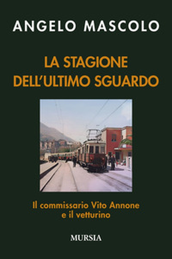 La stagione dell'ultimo sguardo. Il commissario Vito Annone e il vetturino - Librerie.coop La stagione dell'ultimo sguardo. Il commissario Vito Annone e il vetturino - Librerie.coop