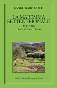 La maremma settentrionale 1738-1970. Storia di un territorio - Librerie.coop