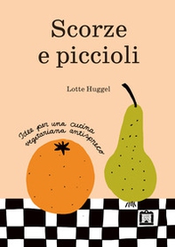 Scorze e piccioli. Idee per una cucina vegetariana antispreco - Librerie.coop
