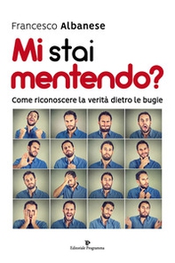 Mi stai mentendo? Come riconoscere la verità dietro le bugie - Librerie.coop