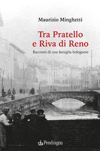 Tra Pratello e Riva di Reno. Racconti di una famiglia bolognese - Librerie.coop Tra Pratello e Riva di Reno. Racconti di una famiglia bolognese - Librerie.coop