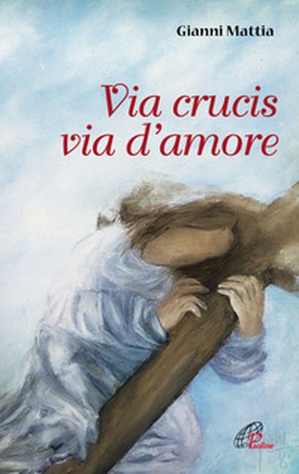 Via crucis via d'amore - Librerie.coop Via crucis via d'amore - Librerie.coop