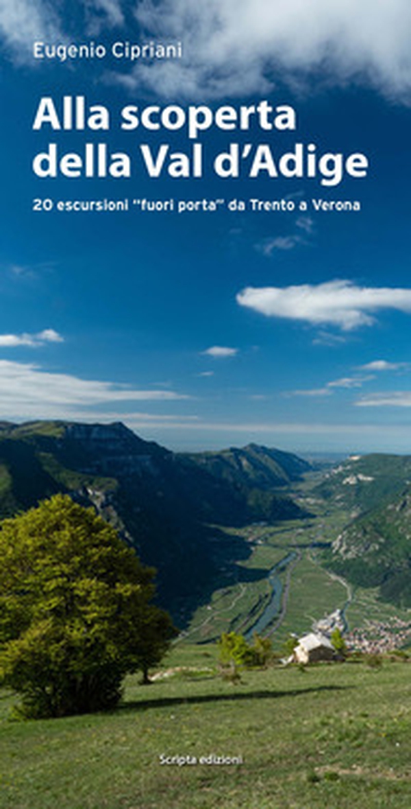 Alla scoperta della Val d'Adige. 20 escursioni «fuori porta» da Trento a Verona - Librerie.coop Alla scoperta della Val d'Adige. 20 escursioni «fuori porta» da Trento a Verona - Librerie.coop