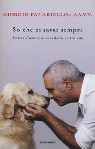 So che ci sarai sempre. Lettere d'amore ai cani della nostra vita - Librerie.coop