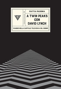 A Twin Peaks con David Lynch. Viaggio nella capitale televisiva del sogno - Librerie.coop