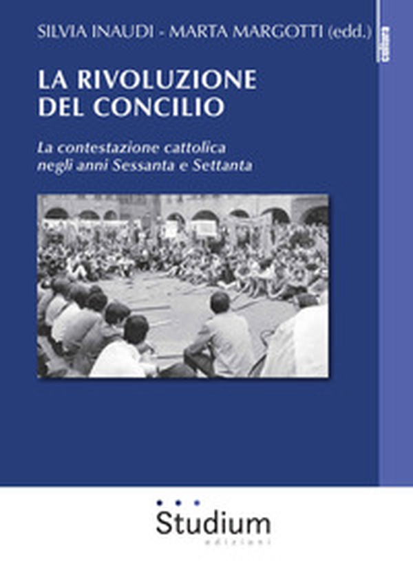 La rivoluzione del Concilio. La contestazione cattolica negli anni sessanta e settanta - Librerie.coop La rivoluzione del Concilio. La contestazione cattolica negli anni sessanta e settanta - Librerie.coop