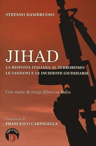 Jihad. La risposta italiana al terrorismo: le sanzioni e le inchieste giudiziarie. Con storie di «foreign fighters» in Italia - Librerie.coop