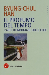 Il profumo del tempo. L'arte di indugiare sulle cose - Librerie.coop Il profumo del tempo. L'arte di indugiare sulle cose - Librerie.coop