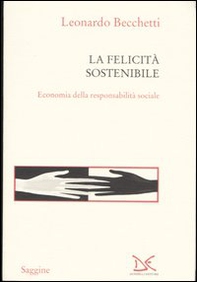 La felicità sostenibile. Economia della responsabilità sociale - Librerie.coop