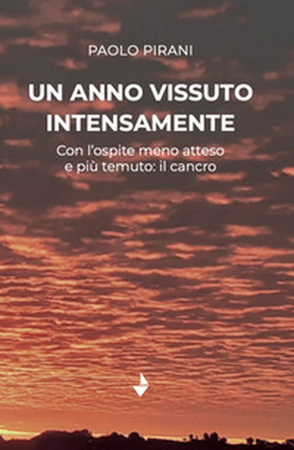 Un anno vissuto intensamente. Con l'ospite meno atteso e più temuto: il cancro - Librerie.coop Un anno vissuto intensamente. Con l'ospite meno atteso e più temuto: il cancro - Librerie.coop