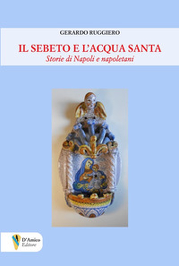 Il Sebeto e l'acqua santa. Storie di Napoli e napoletani - Librerie.coop Il Sebeto e l'acqua santa. Storie di Napoli e napoletani - Librerie.coop