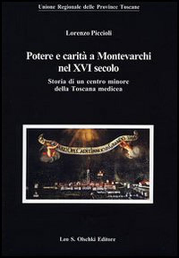 Potere e carità a Montevarchi nel XVI secolo. Storia di un centro minore della Toscana medicea - Librerie.coop Potere e carità a Montevarchi nel XVI secolo. Storia di un centro minore della Toscana medicea - Librerie.coop