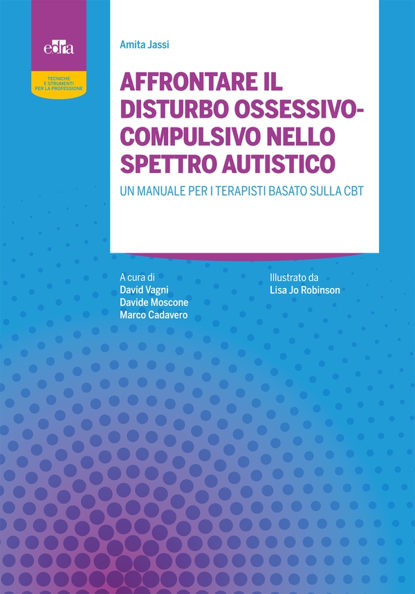AFFRONTARE IL DISTURBO OSSESSIVOCOMPULSIVO NELLO SPETTRO AUTISTICO - Librerie.coop