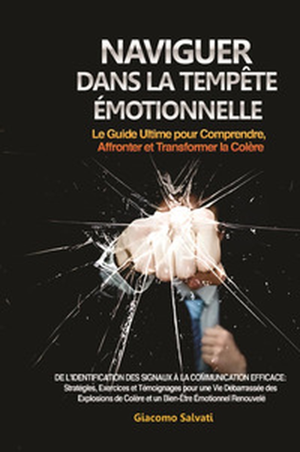 Naviguer dans la Tempête Émotionnelle. Le Guide Ultime pour Comprendre, Affronter et Transformer la Colère - Librerie.coop Naviguer dans la Tempête Émotionnelle. Le Guide Ultime pour Comprendre, Affronter et Transformer la Colère - Librerie.coop