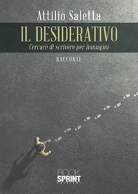 Il desiderativo. Cercare di scrivere per immagini - Librerie.coop