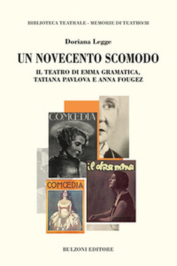 Un Novecento scomodo. Il teatro di Emma Gramatica, Tatiana Pvlova e Anna Fougez - Librerie.coop Un Novecento scomodo. Il teatro di Emma Gramatica, Tatiana Pvlova e Anna Fougez - Librerie.coop