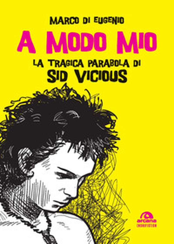 A modo mio. La tragica parabola di Sid Vicious - Librerie.coop A modo mio. La tragica parabola di Sid Vicious - Librerie.coop