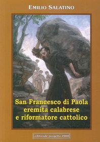 San Francesco di Paola. Eremita calabrese e riformatore cattolico - Librerie.coop San Francesco di Paola. Eremita calabrese e riformatore cattolico - Librerie.coop