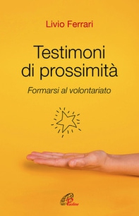 Testimoni di prossimità. Formarsi al volontariato - Librerie.coop Testimoni di prossimità. Formarsi al volontariato - Librerie.coop