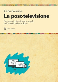 La post-televisione. Strumenti, piattaforme e regole nell'era del video in Rete - Librerie.coop La post-televisione. Strumenti, piattaforme e regole nell'era del video in Rete - Librerie.coop