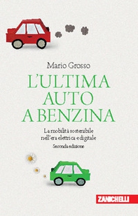L'ultima auto a benzina. La mobilità sostenibile nell'era elettrica e digitale - Librerie.coop