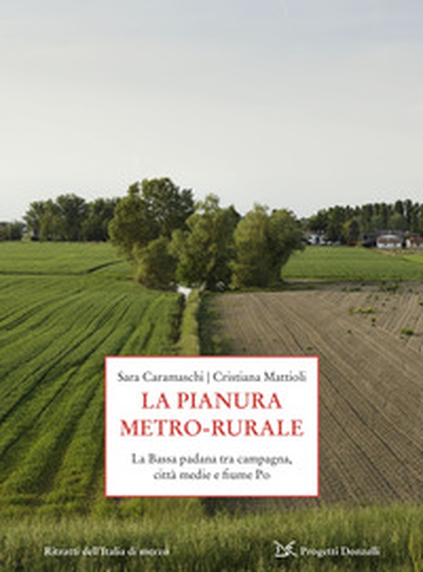 La pianura metro-rurale. La Bassa padana tra campagna, città medie e fiume Po - Librerie.coop La pianura metro-rurale. La Bassa padana tra campagna, città medie e fiume Po - Librerie.coop