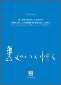 Le sepolture a Neapolis dall'età imperiale al tardo-antico. Scelte insediative, tipologie sepolcrali e usi funerari tra III e VI secolo - Librerie.coop Le sepolture a Neapolis dall'età imperiale al tardo-antico. Scelte insediative, tipologie sepolcrali e usi funerari tra III e VI secolo - Librerie.coop