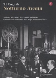 Notturno Avana. Mafiosi, giocatori d'azzardo, ballerine e rivoluzionari nella Cuba degli anni cinquanta - Librerie.coop Notturno Avana. Mafiosi, giocatori d'azzardo, ballerine e rivoluzionari nella Cuba degli anni cinquanta - Librerie.coop
