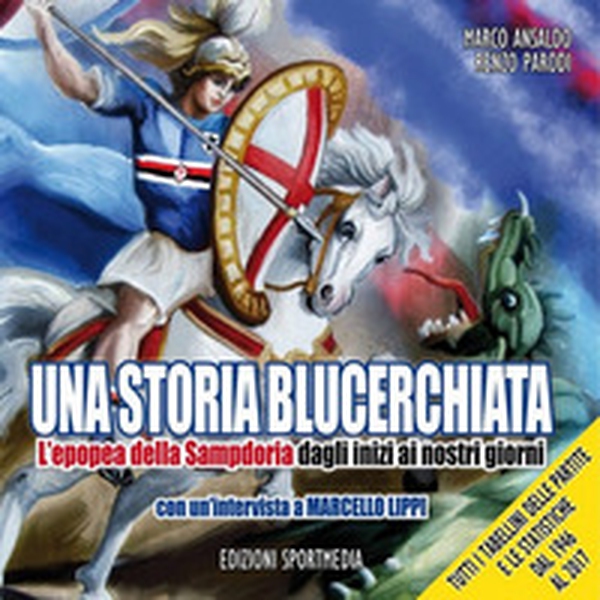 Una storia blucerchiata. L'epopea della Sampdoria dagli inizi ai nostri giorni - Librerie.coop Una storia blucerchiata. L'epopea della Sampdoria dagli inizi ai nostri giorni - Librerie.coop