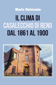 Il clima di Casalecchio di Reno dal 1861 al 1900 - Librerie.coop