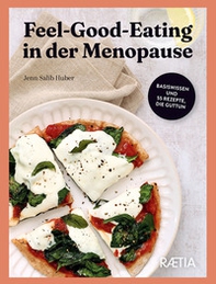 Feel-Good-Eating in der Menopause Basiswissen und 55 Rezepte, die guttun - Librerie.coop