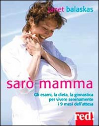 Sarò mamma. Gli esami, la dieta, la ginnastica per vivere serenamente i 9 mesi dell'attesa - Librerie.coop Sarò mamma. Gli esami, la dieta, la ginnastica per vivere serenamente i 9 mesi dell'attesa - Librerie.coop